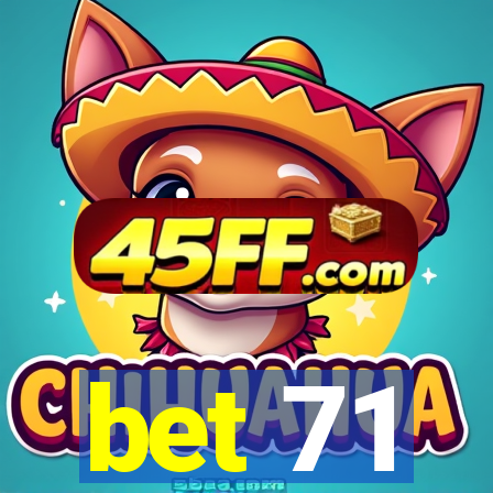 bet 71